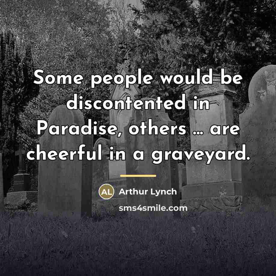 “Some people would be discontented in Paradise, others ... are…” quote by Arthur Lynch