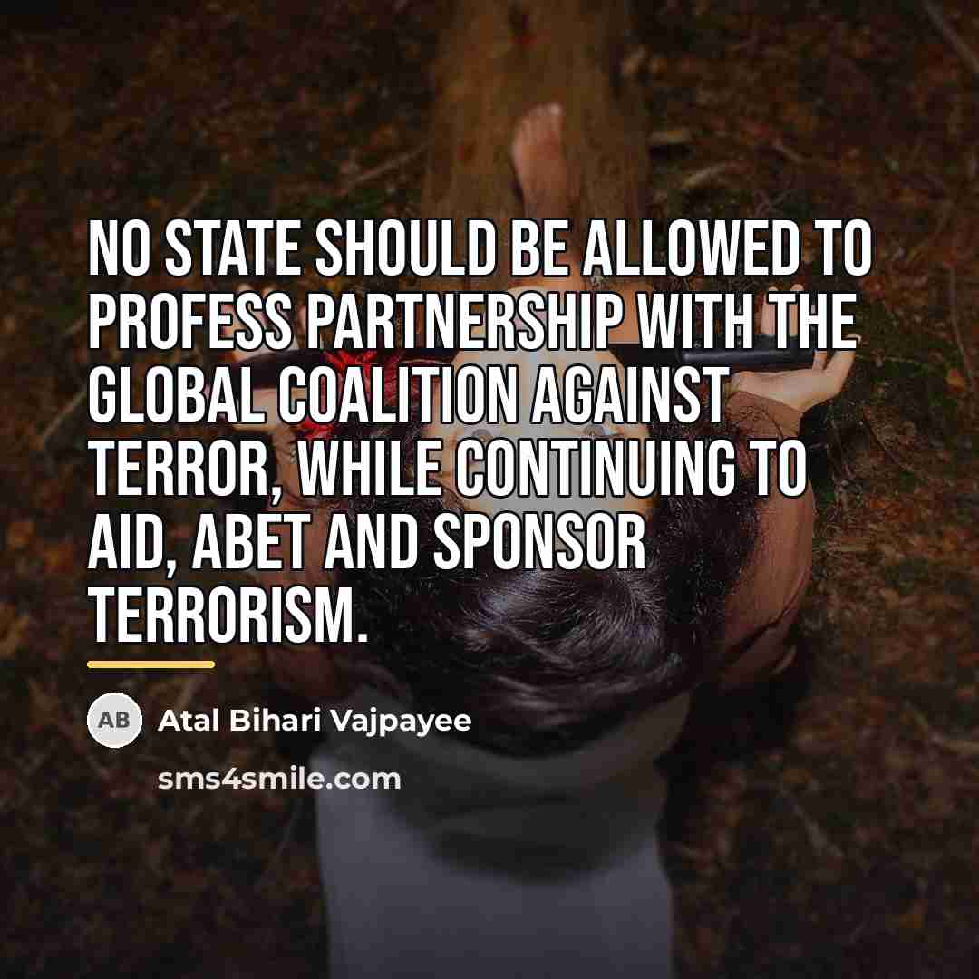 “No state should be allowed to profess partnership with the…” quote by Atal Bihari Vajpayee