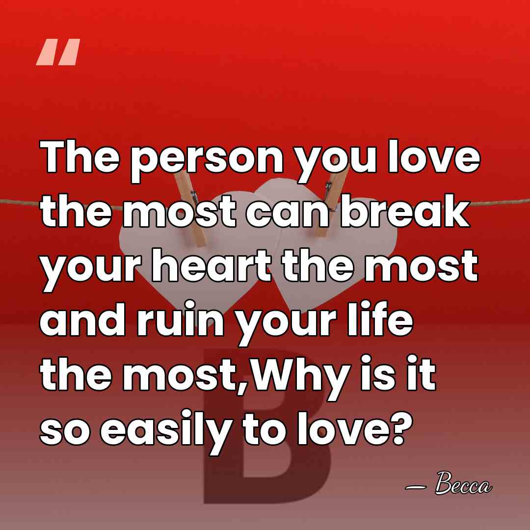 The person you love the most can break your heart the most&hellip; - Becca