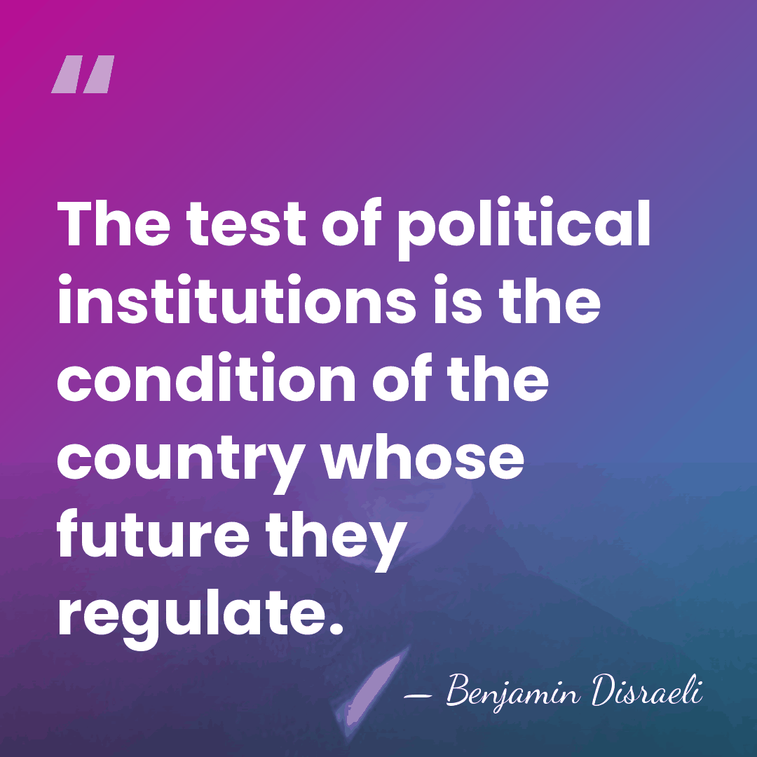 The test of political institutions is the condition of the country whose&hellip; - Benjamin Disraeli