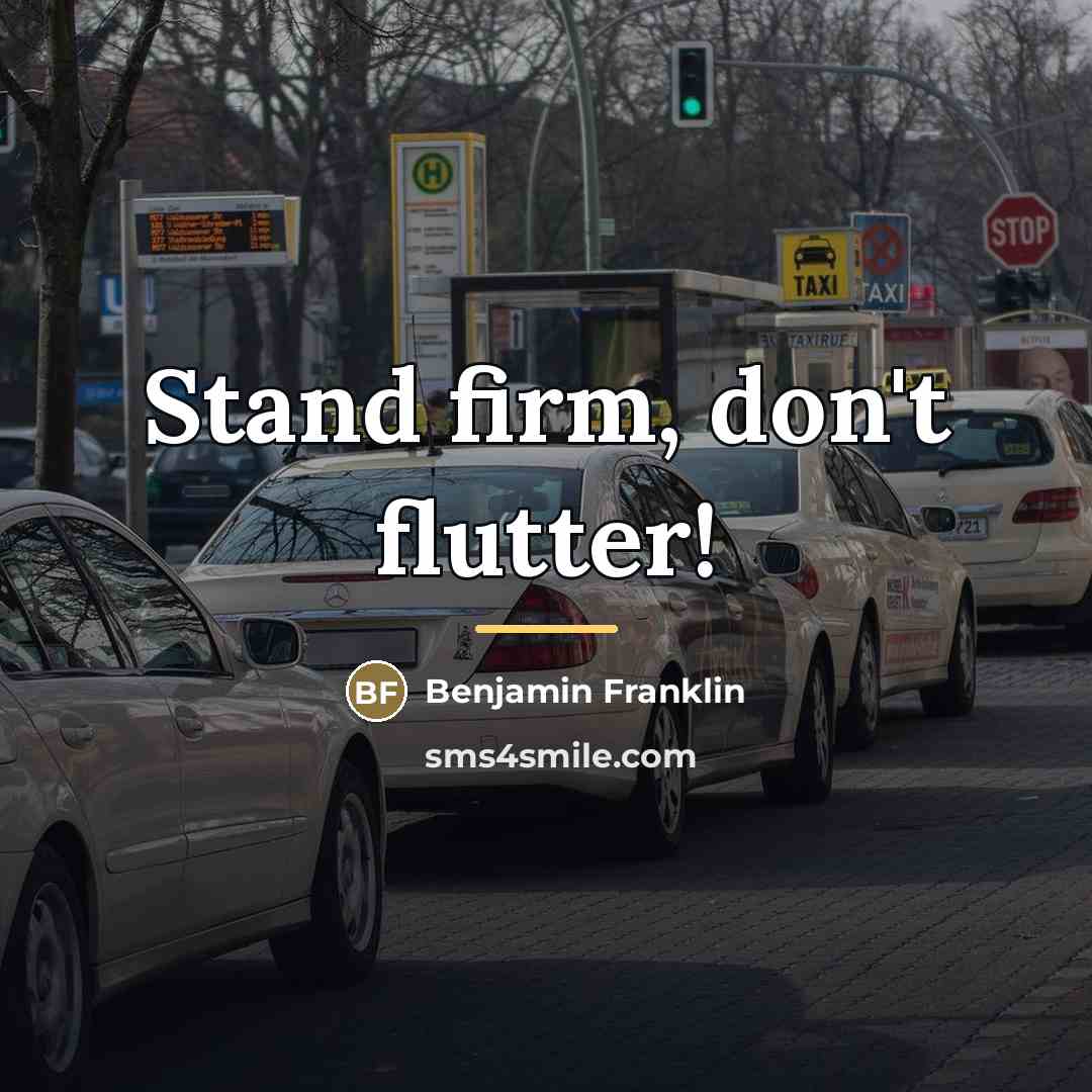 “Stand firm, don't flutter!…” quote by Benjamin Franklin
