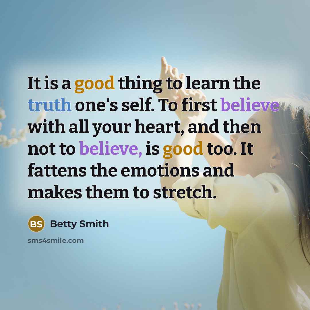 “It is a good thing to learn the truth one's…” quote by Betty Smith