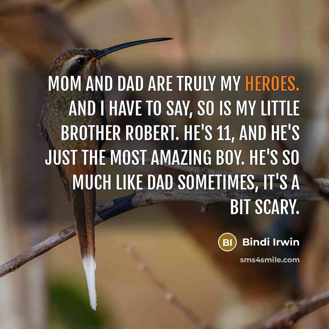 “Mom and Dad are truly my heroes. And I have…” quote by Bindi Irwin