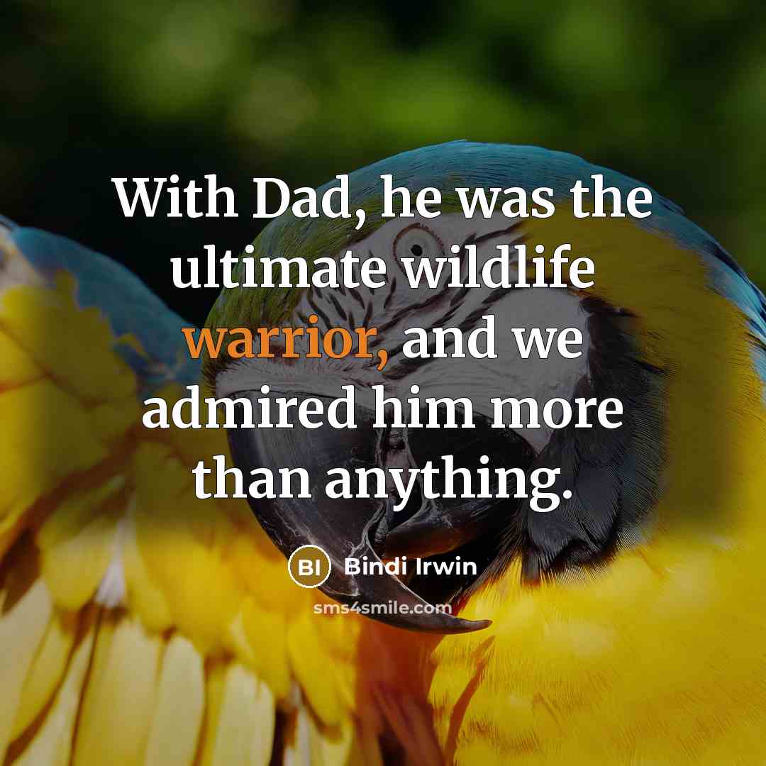 “With Dad, he was the ultimate wildlife warrior, and we…” quote by Bindi Irwin