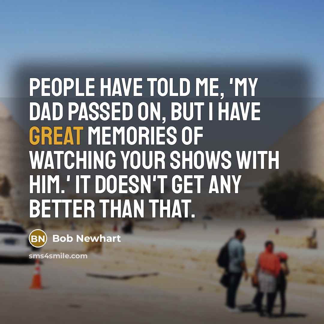 “People have told me, 'My dad passed on, but I…” quote by Bob Newhart