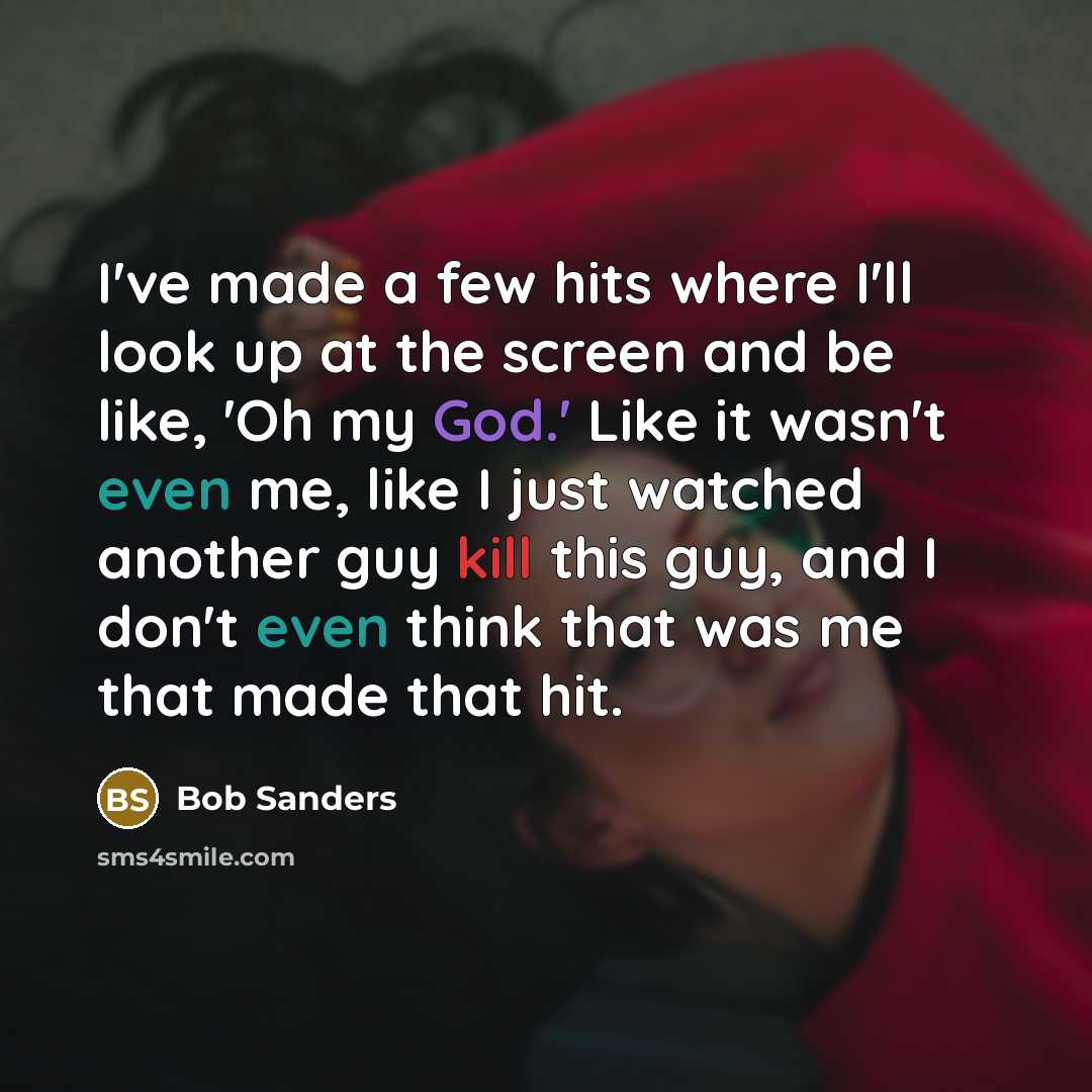 “I've made a few hits where I'll look up at…” quote by Bob Sanders