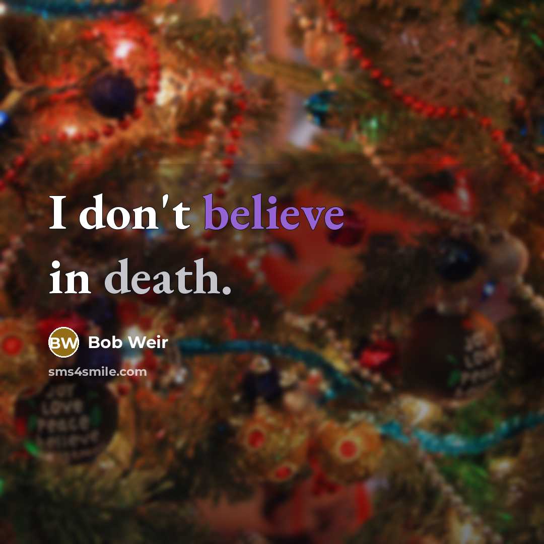 “I don't believe in death.…” quote by Bob Weir
