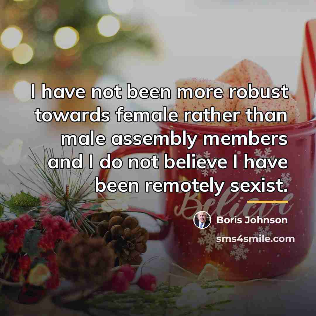“I have not been more robust towards female rather than…” quote by Boris Johnson