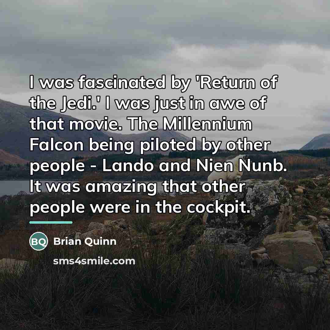 “I was fascinated by 'Return of the Jedi.' I was…” quote by Brian Quinn
