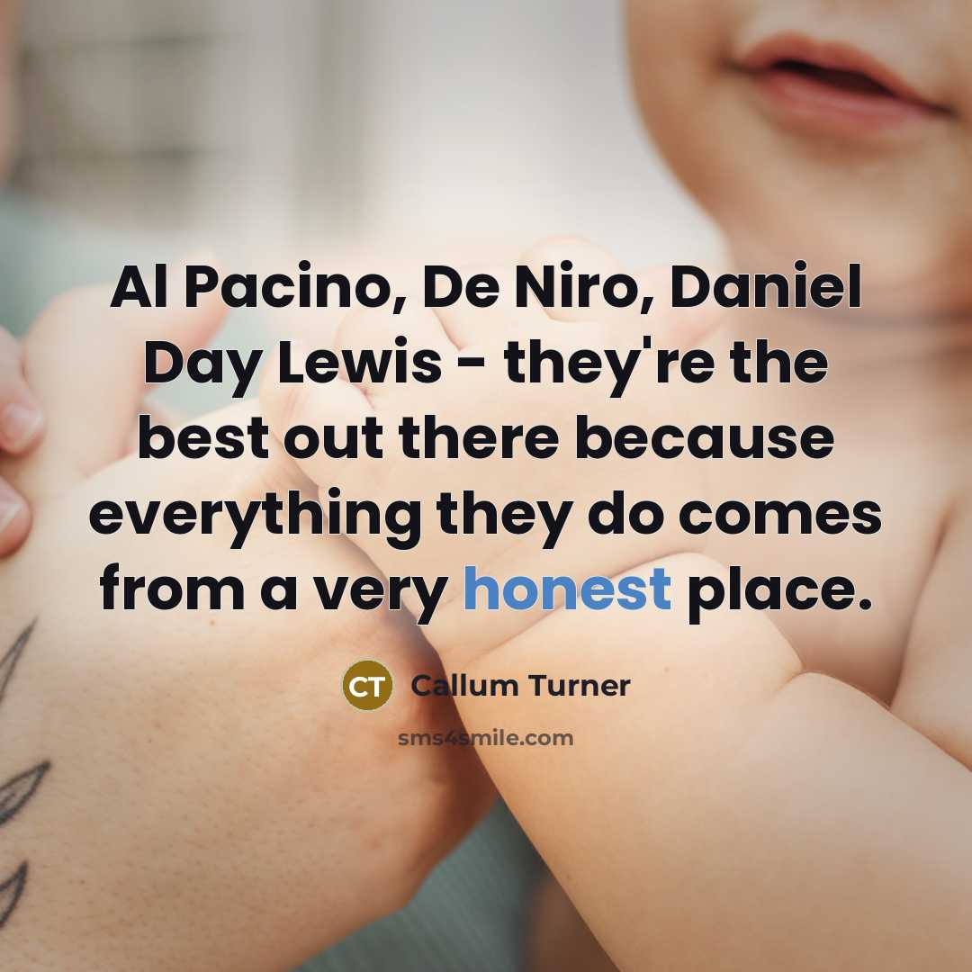“Al Pacino, De Niro, Daniel Day Lewis - they're the…” quote by Callum Turner