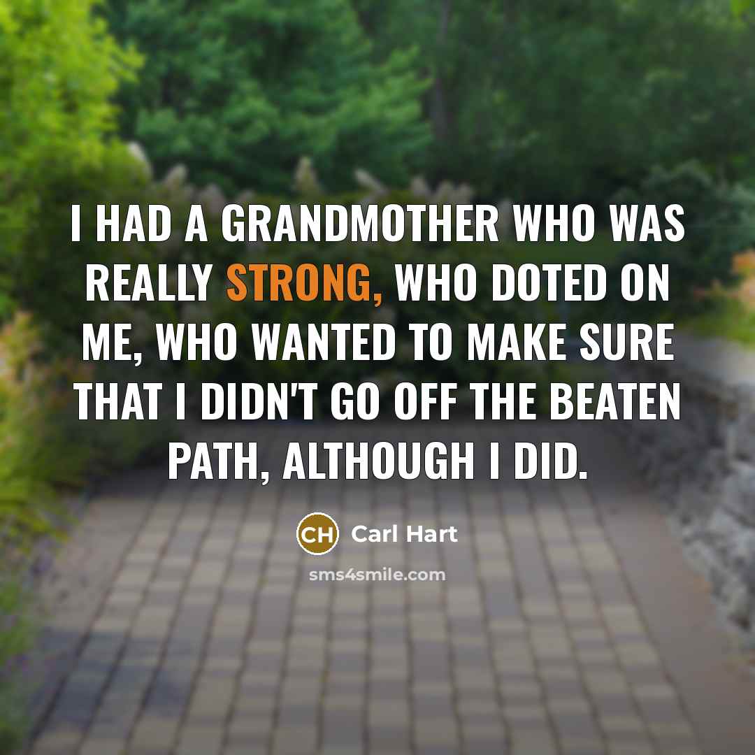 “I had a grandmother who was really strong, who doted…” quote by Carl Hart