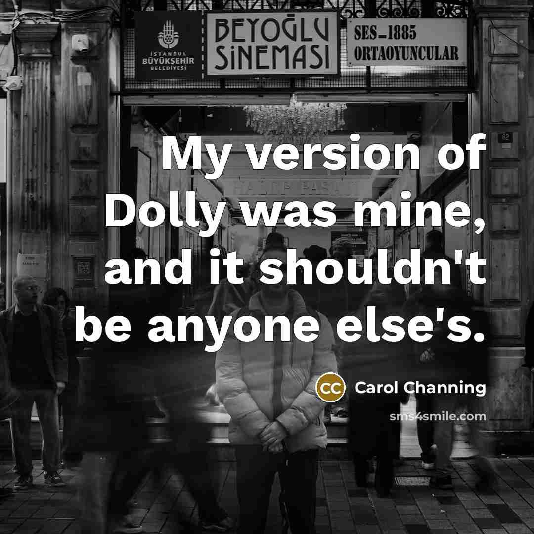 “My version of Dolly was mine, and it shouldn't be…” quote by Carol Channing