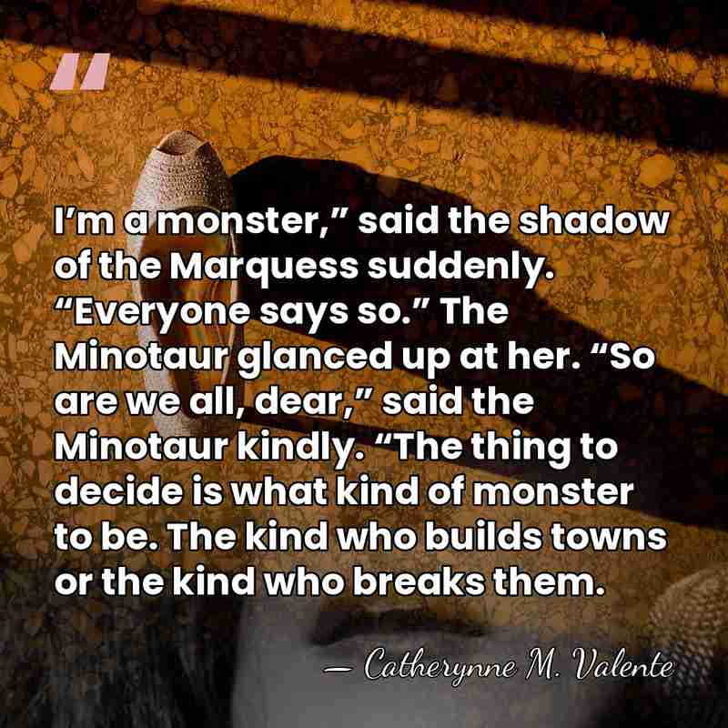 I’m a monster,” said the shadow of the Marquess suddenly. “Everyone says&hellip; - Catherynne M. Valente