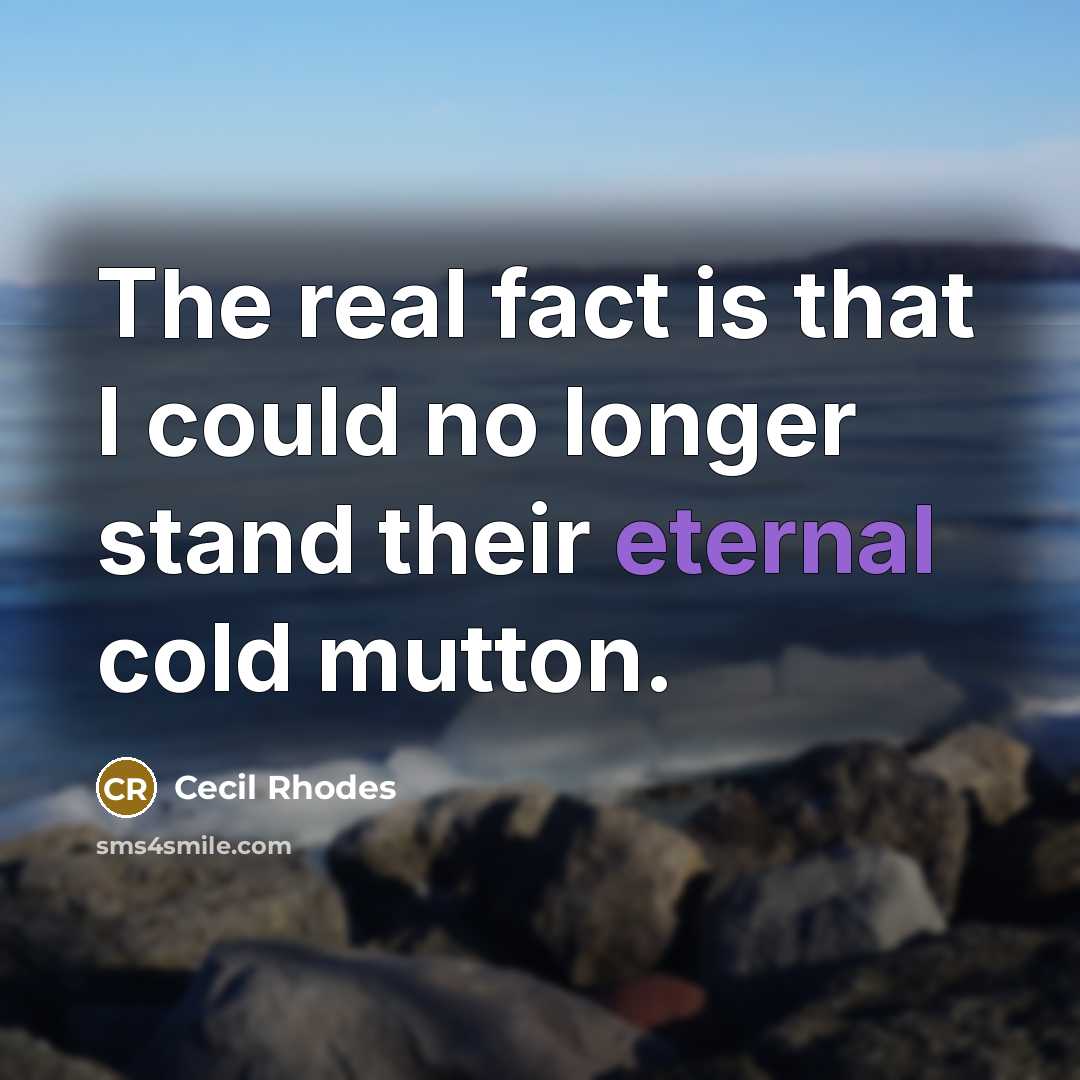“The real fact is that I could no longer stand…” quote by Cecil Rhodes