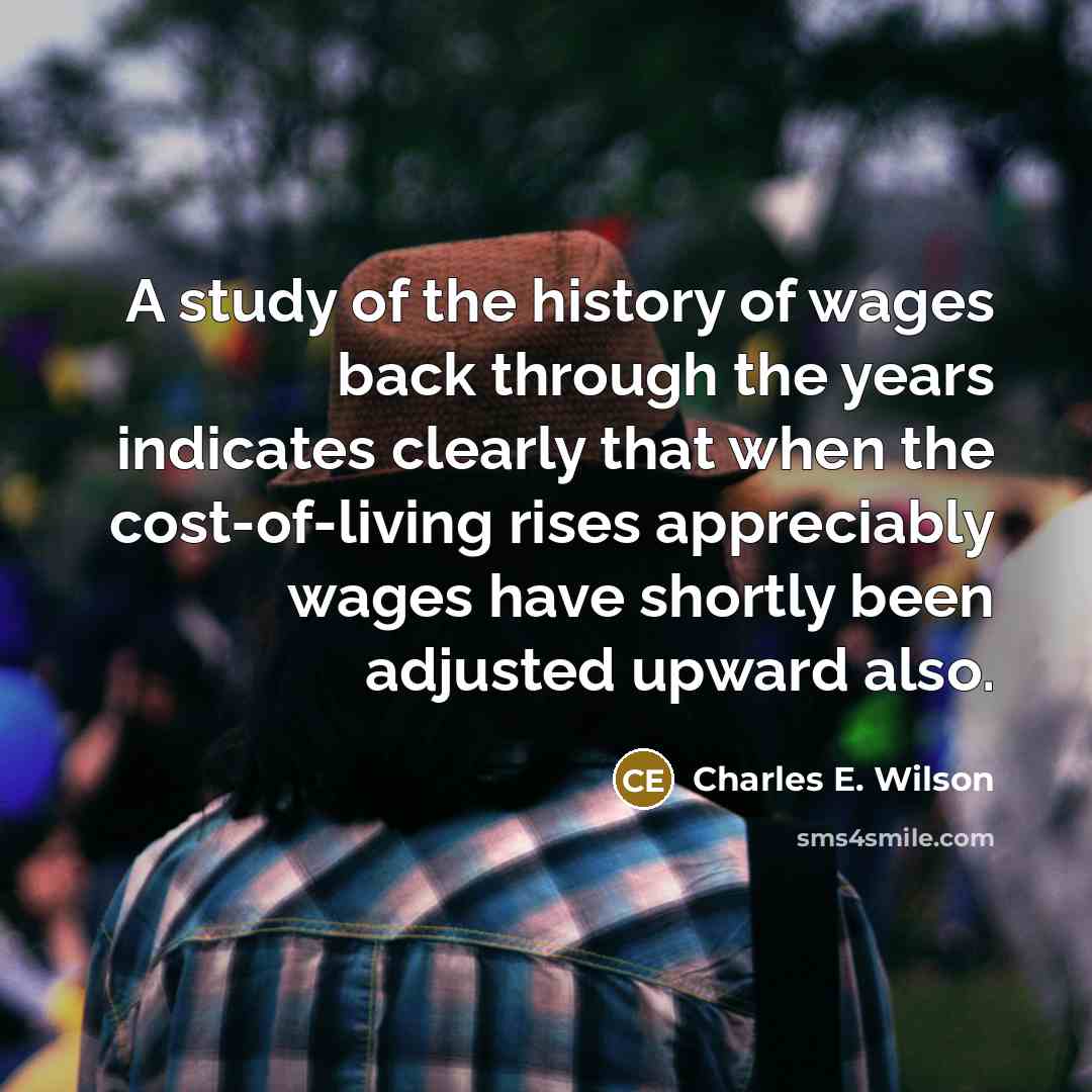 “A study of the history of wages back through the…” quote by Charles E. Wilson