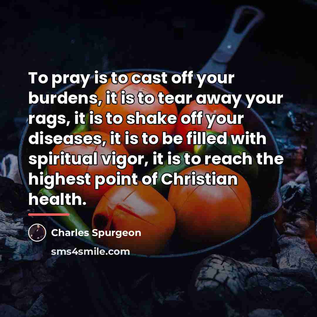 “To pray is to cast off your burdens, it is…” quote by Charles Spurgeon