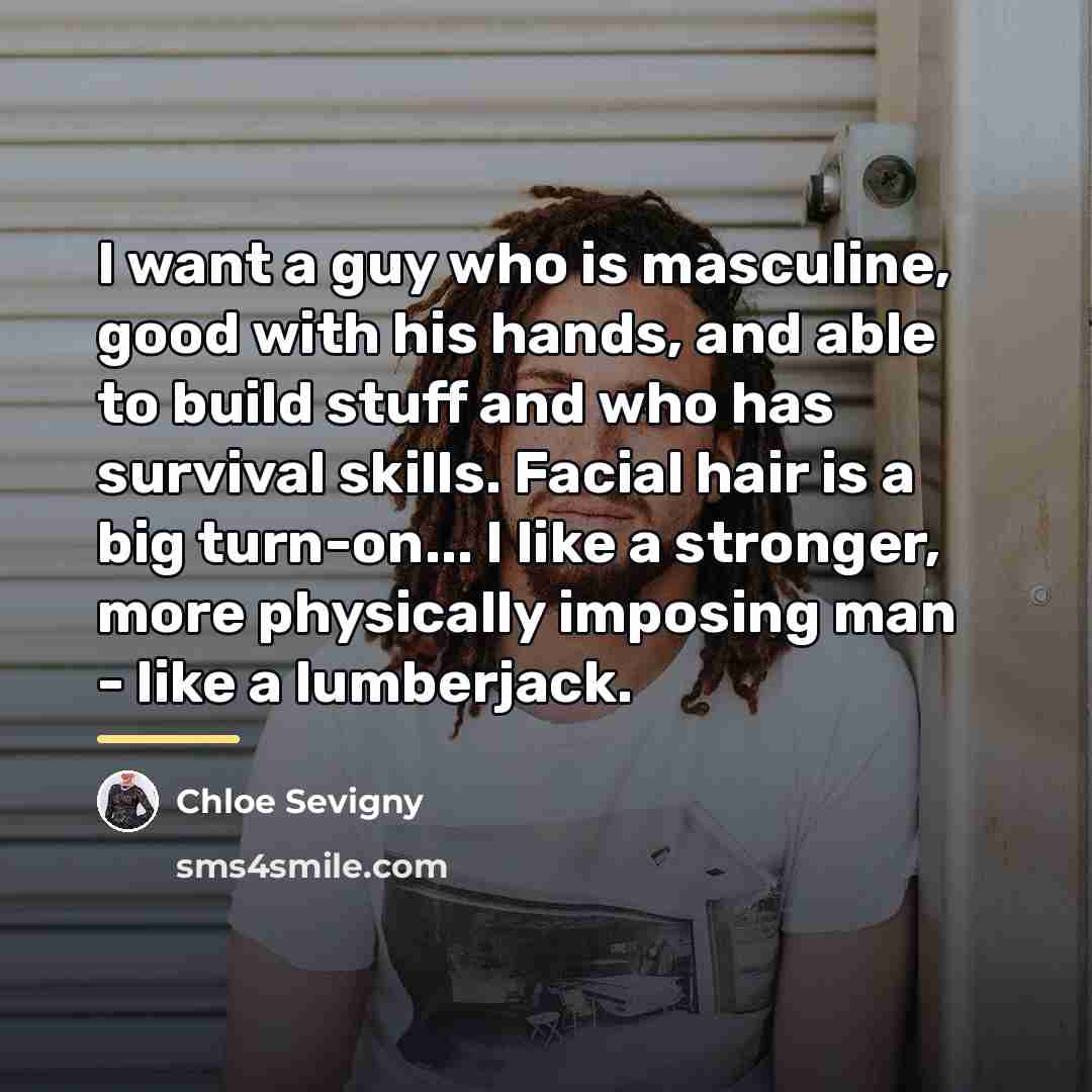 “I want a guy who is masculine, good with his…” quote by Chloe Sevigny
