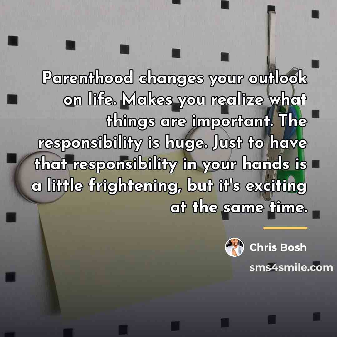 “Parenthood changes your outlook on life. Makes you realize what…” quote by Chris Bosh