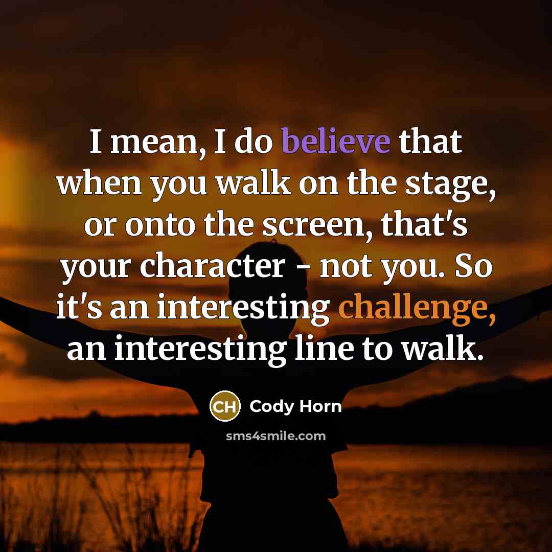 “I mean, I do believe that when you walk on…” quote by Cody Horn