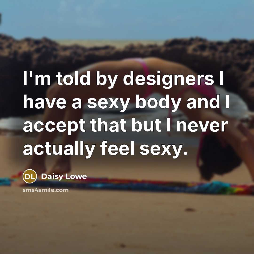 “I'm told by designers I have a sexy body and…” quote by Daisy Lowe