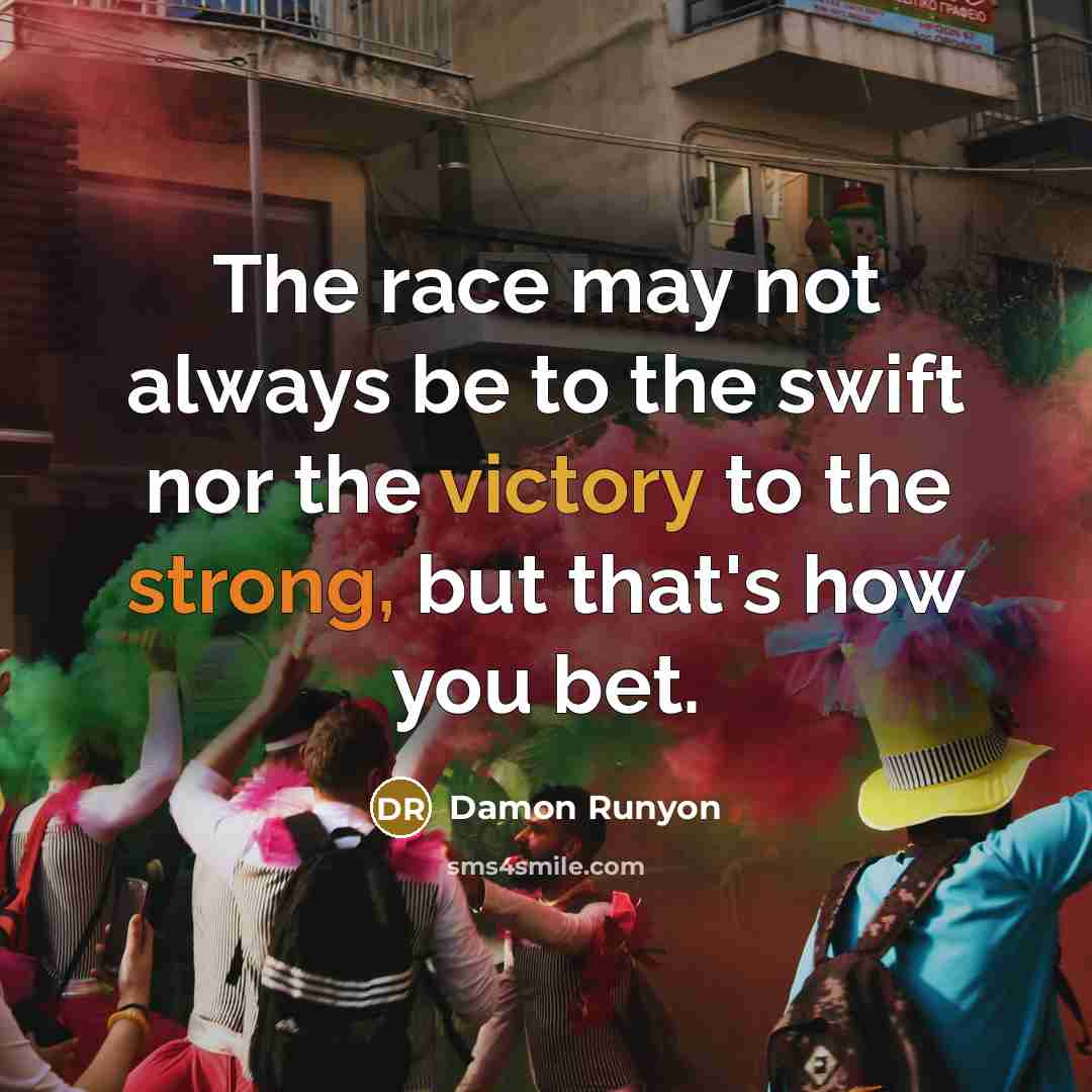 “The race may not always be to the swift nor…” quote by Damon Runyon