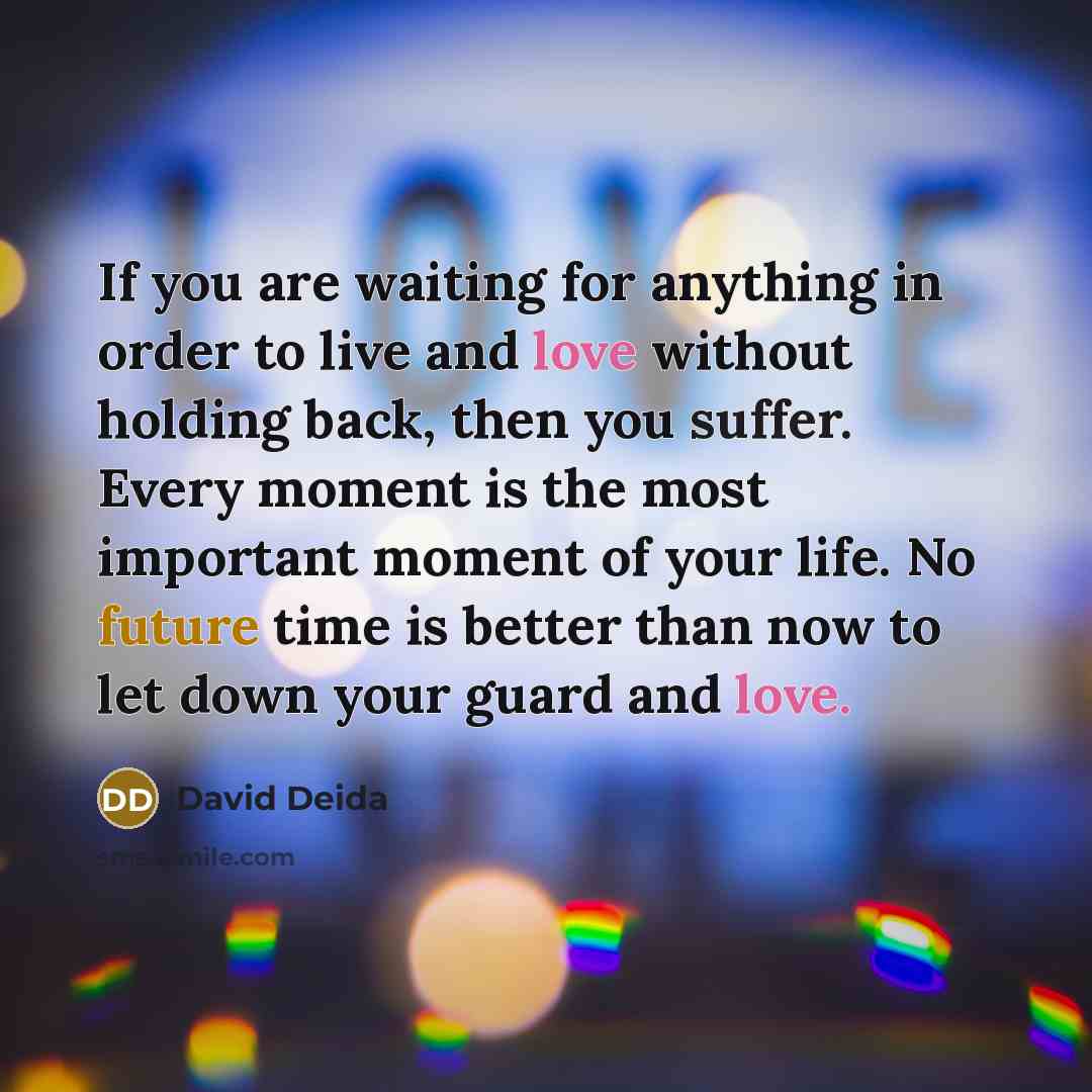 “If you are waiting for anything in order to live…” quote by David Deida