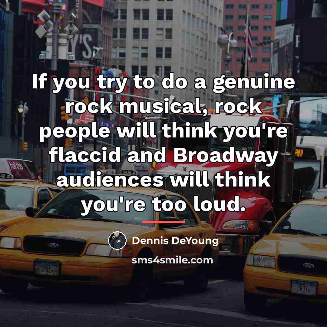 “If you try to do a genuine rock musical, rock…” quote by Dennis DeYoung