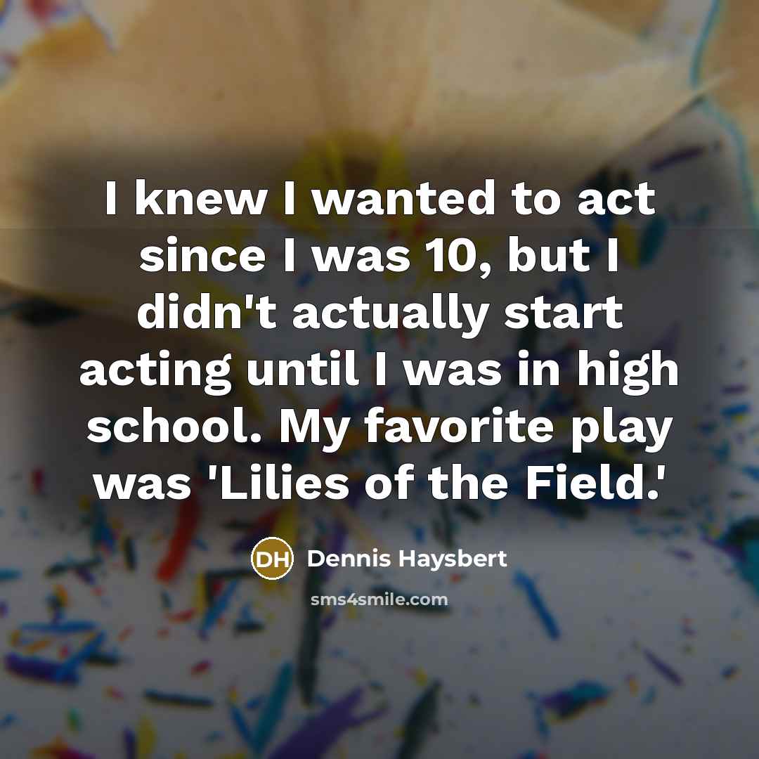 “I knew I wanted to act since I was 10,…” quote by Dennis Haysbert