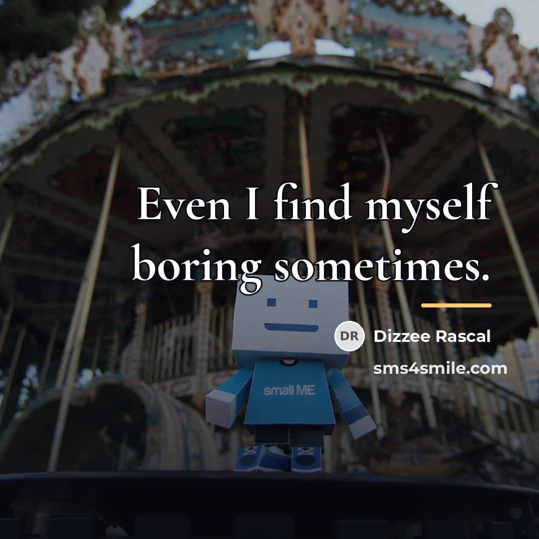 “Even I find myself boring sometimes.…” quote by Dizzee Rascal