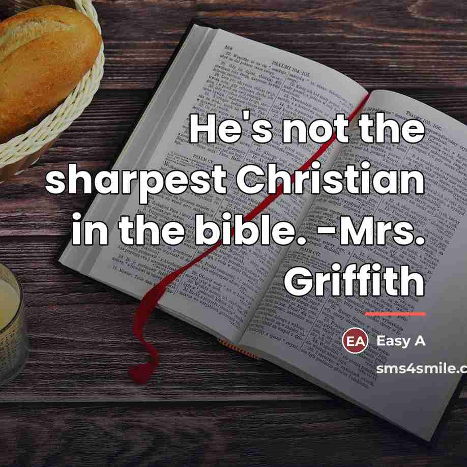 “He's not the sharpest Christian in the bible. -Mrs. Griffith…” quote by Easy A
