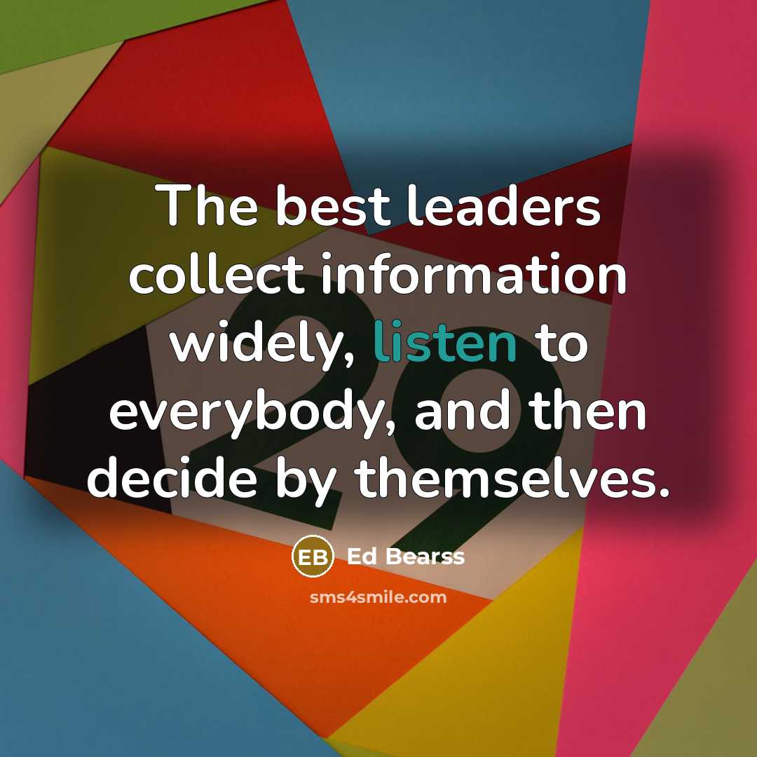 “The best leaders collect information widely, listen to everybody, and…” quote by Ed Bearss