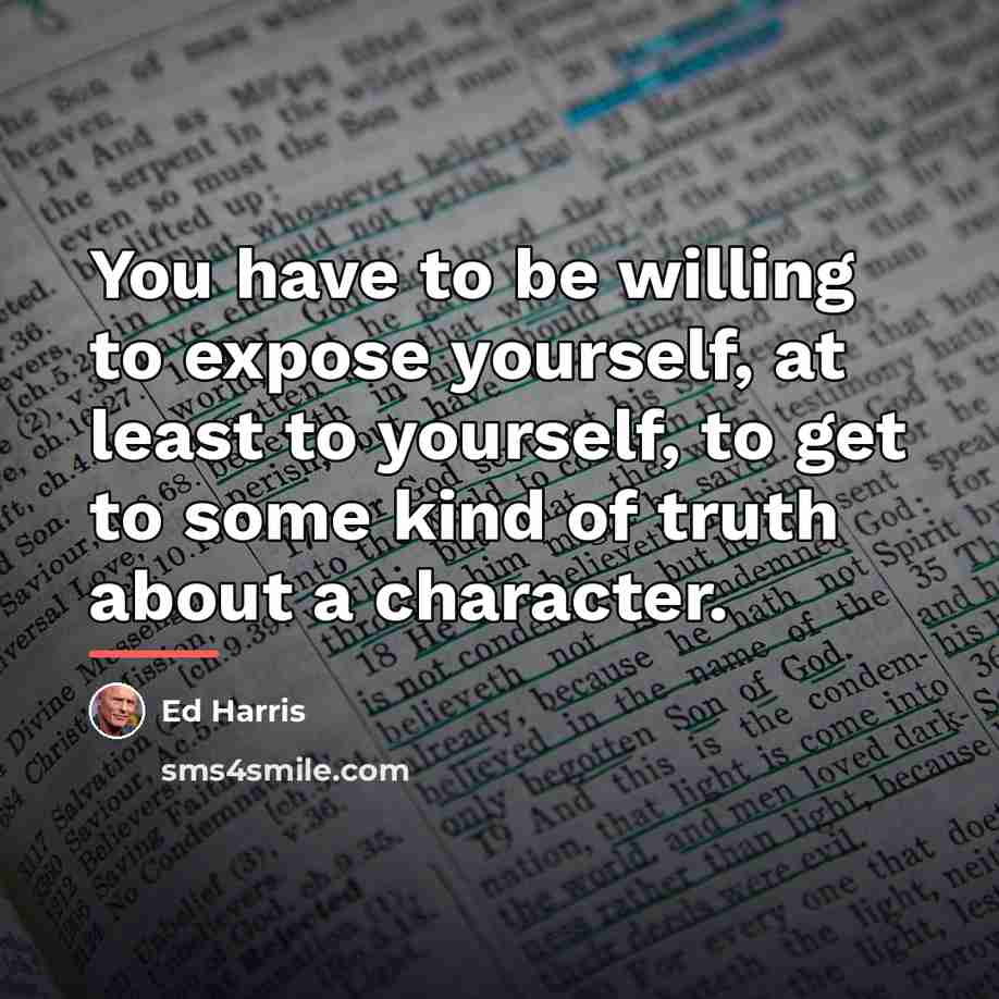 “You have to be willing to expose yourself, at least…” quote by Ed Harris