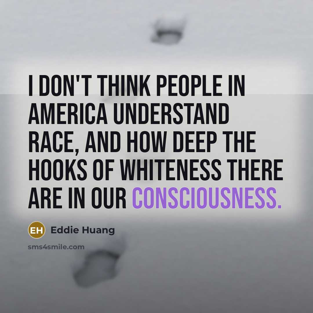 “I don't think people in America understand race, and how…” quote by Eddie Huang