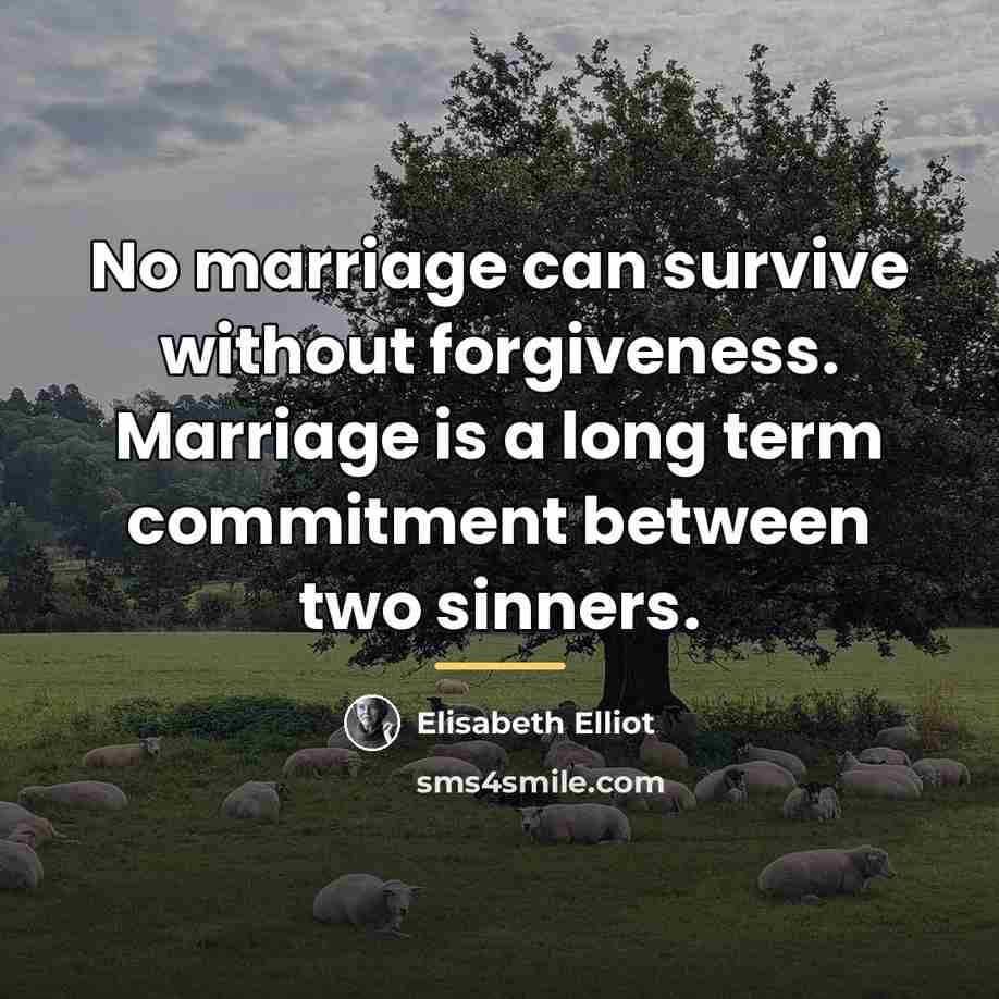 “No marriage can survive without forgiveness. Marriage is a long…” quote by Elisabeth Elliot