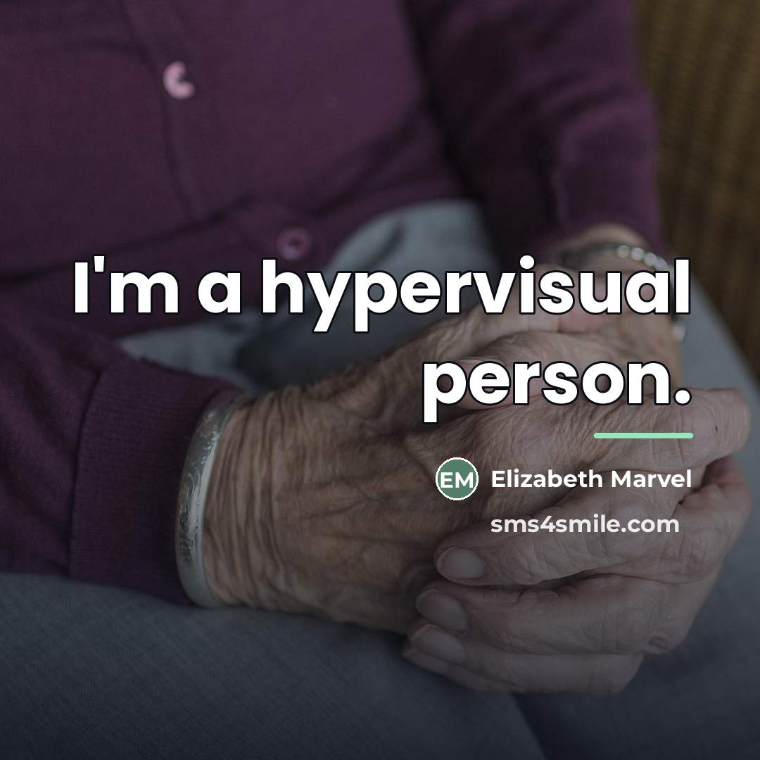“I'm a hypervisual person.…” quote by Elizabeth Marvel