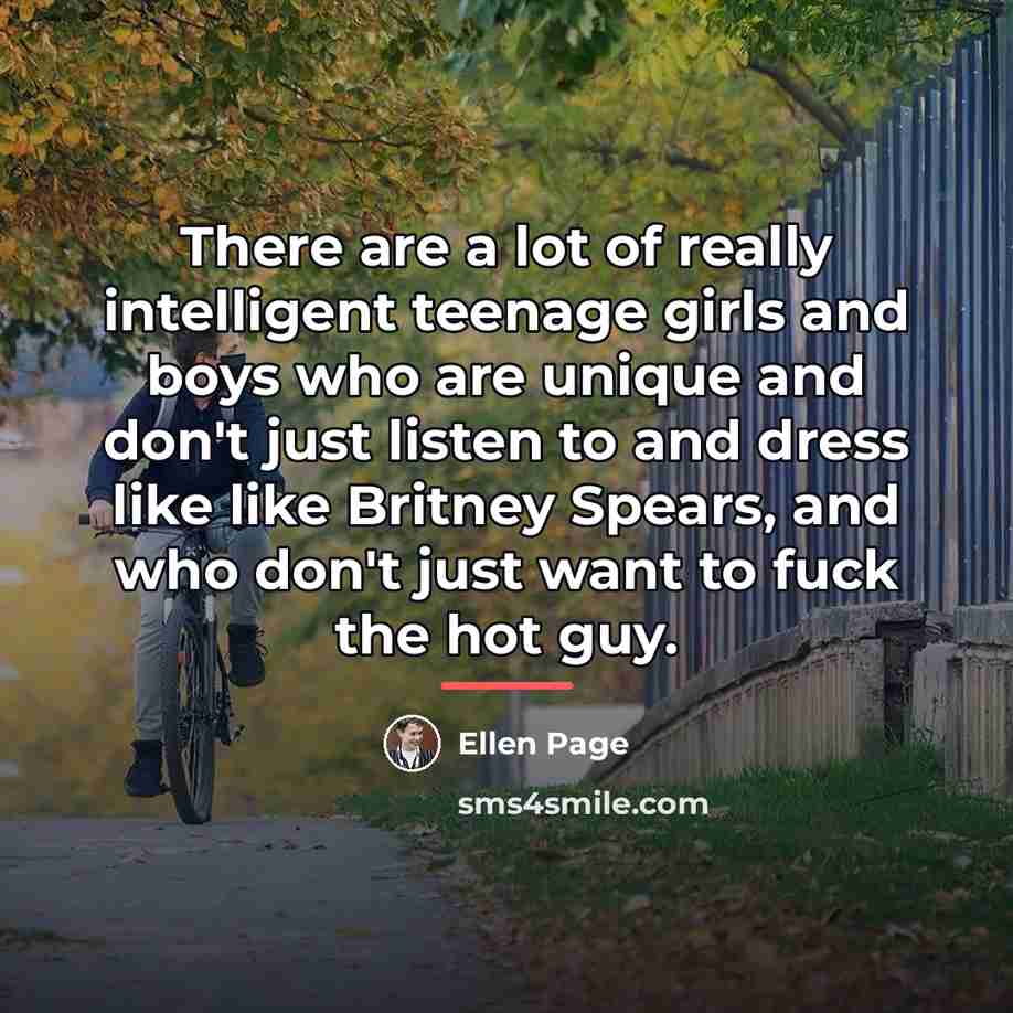 “There are a lot of really intelligent teenage girls and…” quote by Ellen Page
