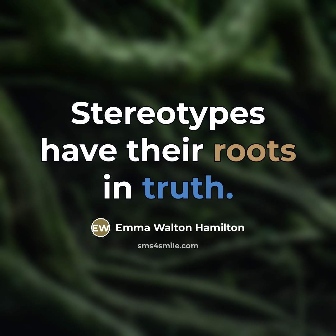 “Stereotypes have their roots in truth.…” quote by Emma Walton Hamilton