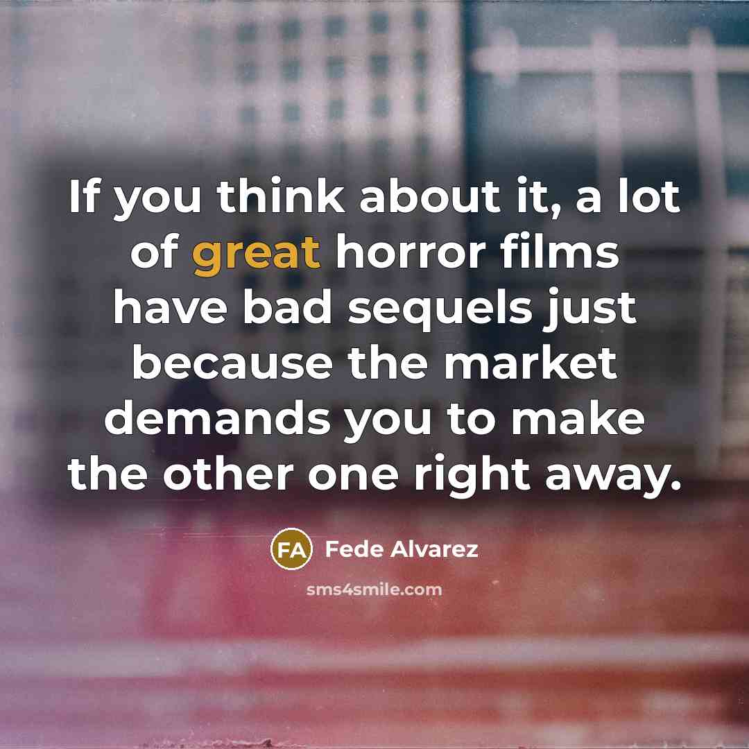 “If you think about it, a lot of great horror…” quote by Fede Alvarez
