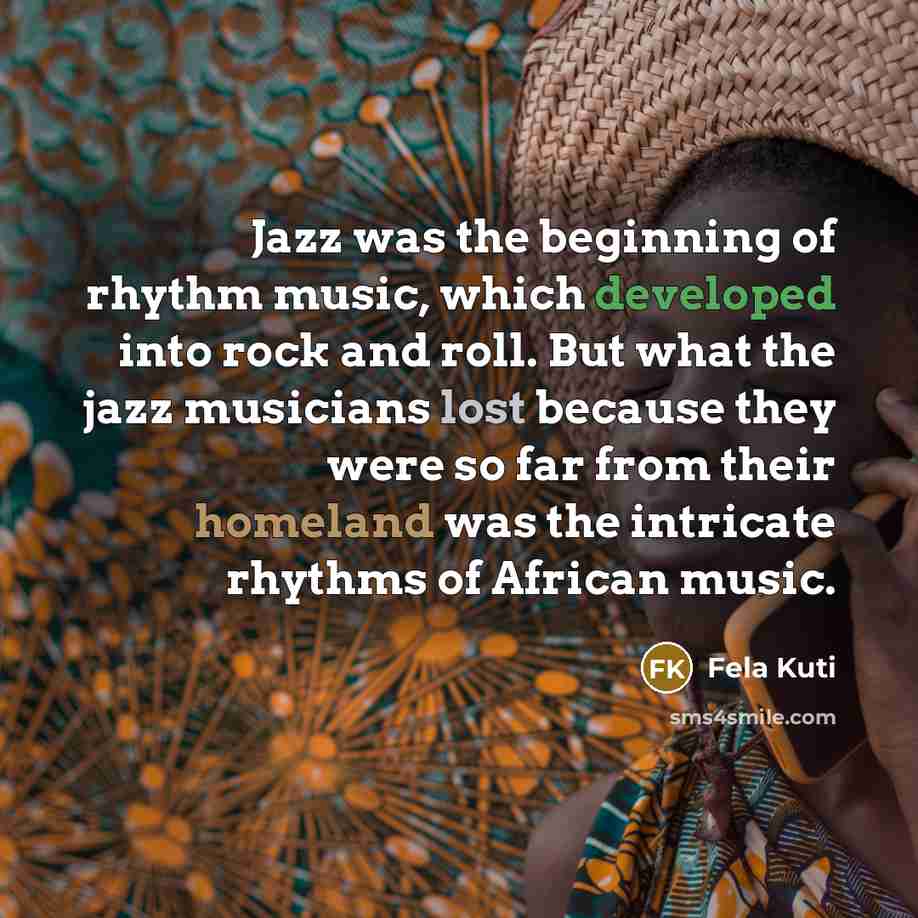 “Jazz was the beginning of rhythm music, which developed into…” quote by Fela Kuti