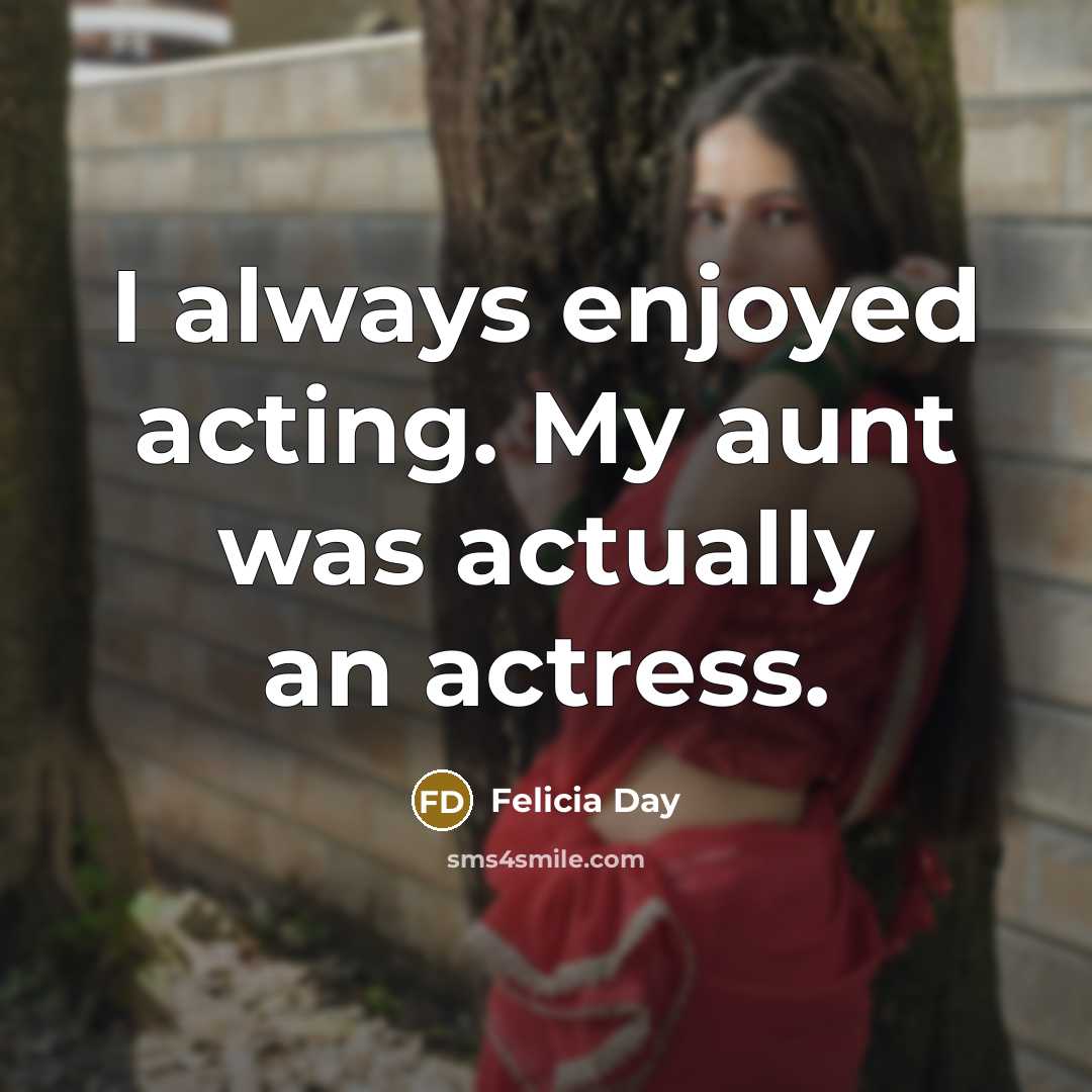 “I always enjoyed acting. My aunt was actually an actress.…” quote by Felicia Day