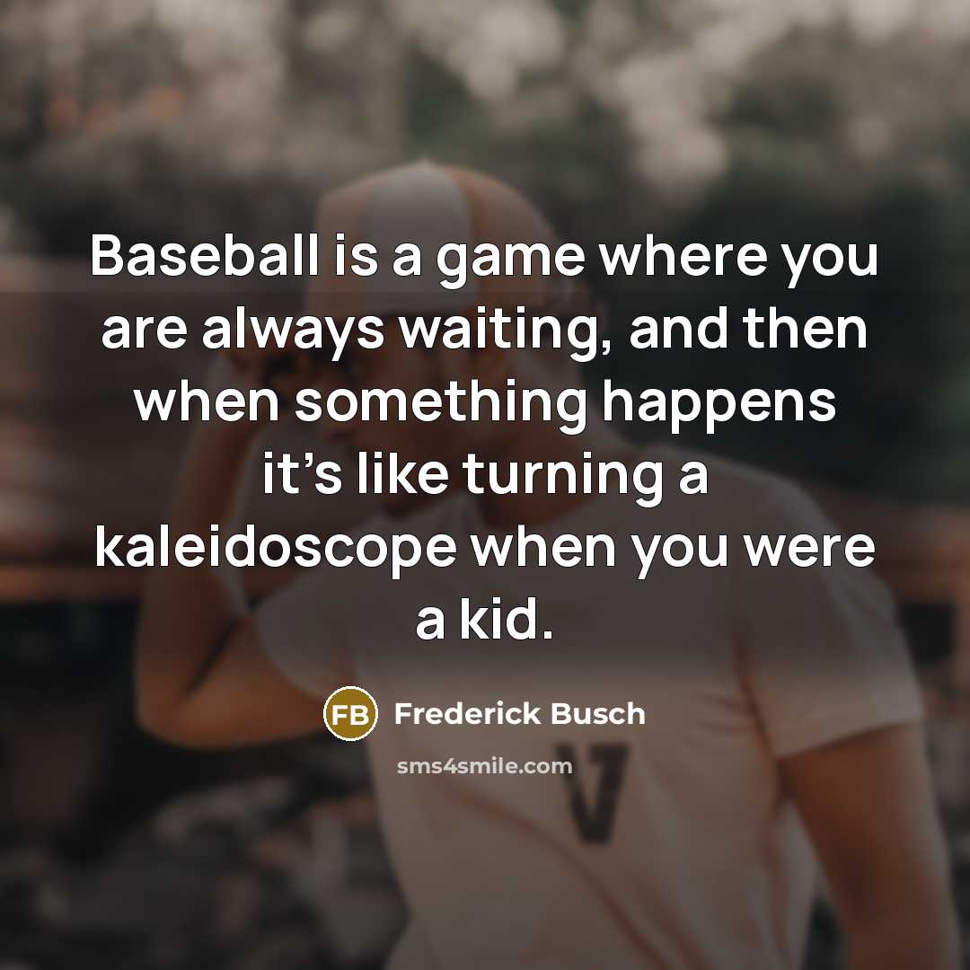 “Baseball is a game where you are always waiting, and…” quote by Frederick Busch
