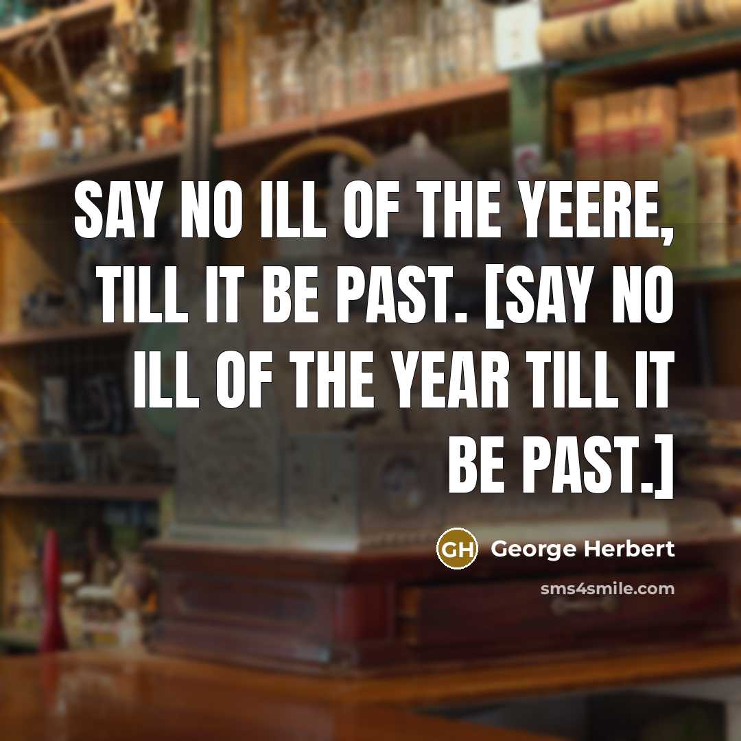 “Say no ill of the yeere, till it be past.…” quote by George Herbert