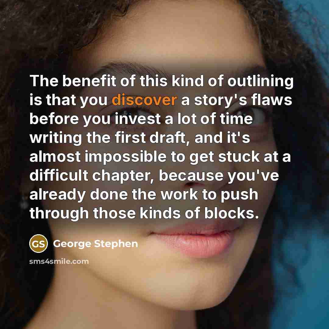 “The benefit of this kind of outlining is that you…” quote by George Stephen