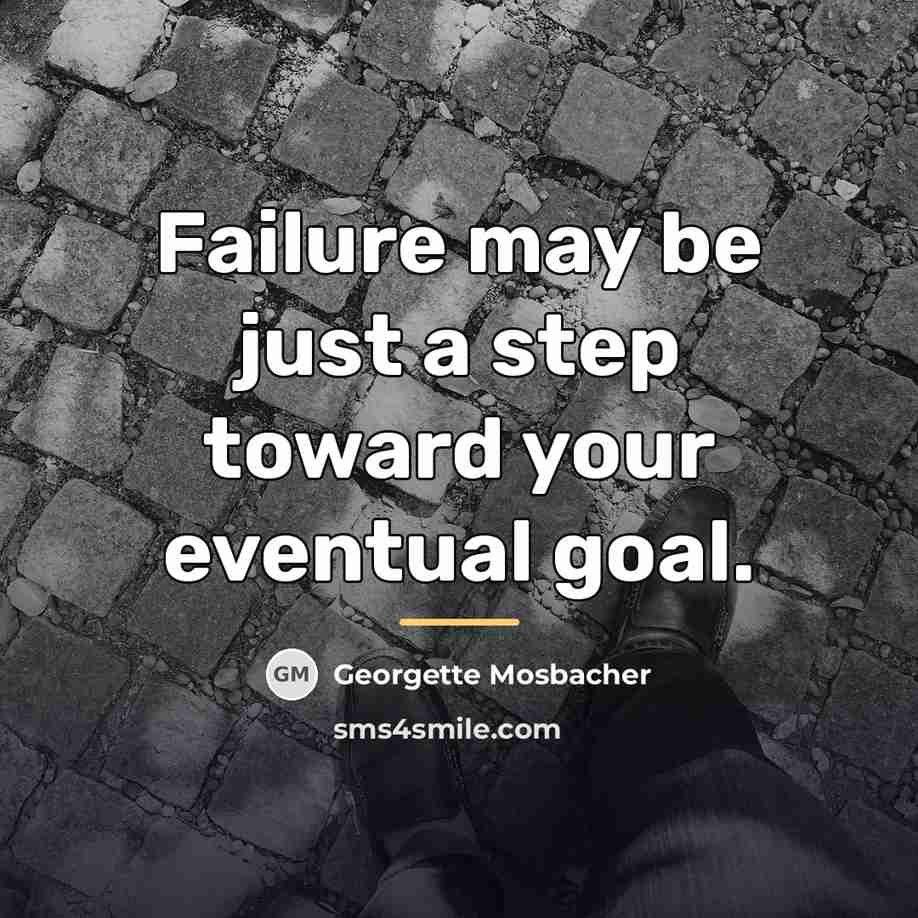 “Failure may be just a step toward your eventual goal.…” quote by Georgette Mosbacher