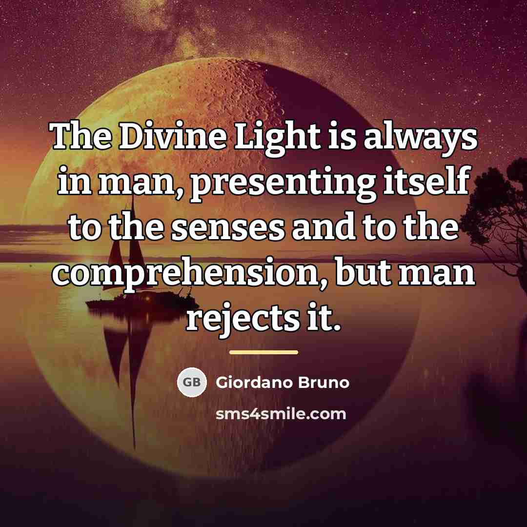 “The Divine Light is always in man, presenting itself to…” quote by Giordano Bruno