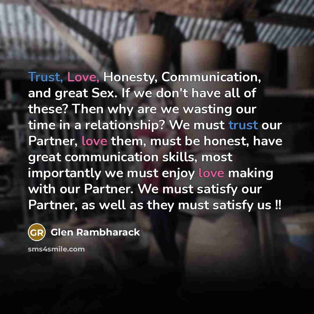 “Trust, Love, Honesty, Communication, and great Sex. If we don't…” quote by Glen Rambharack