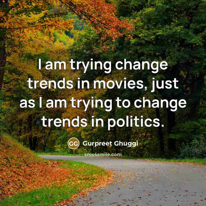 “I am trying change trends in movies, just as I…” quote by Gurpreet Ghuggi