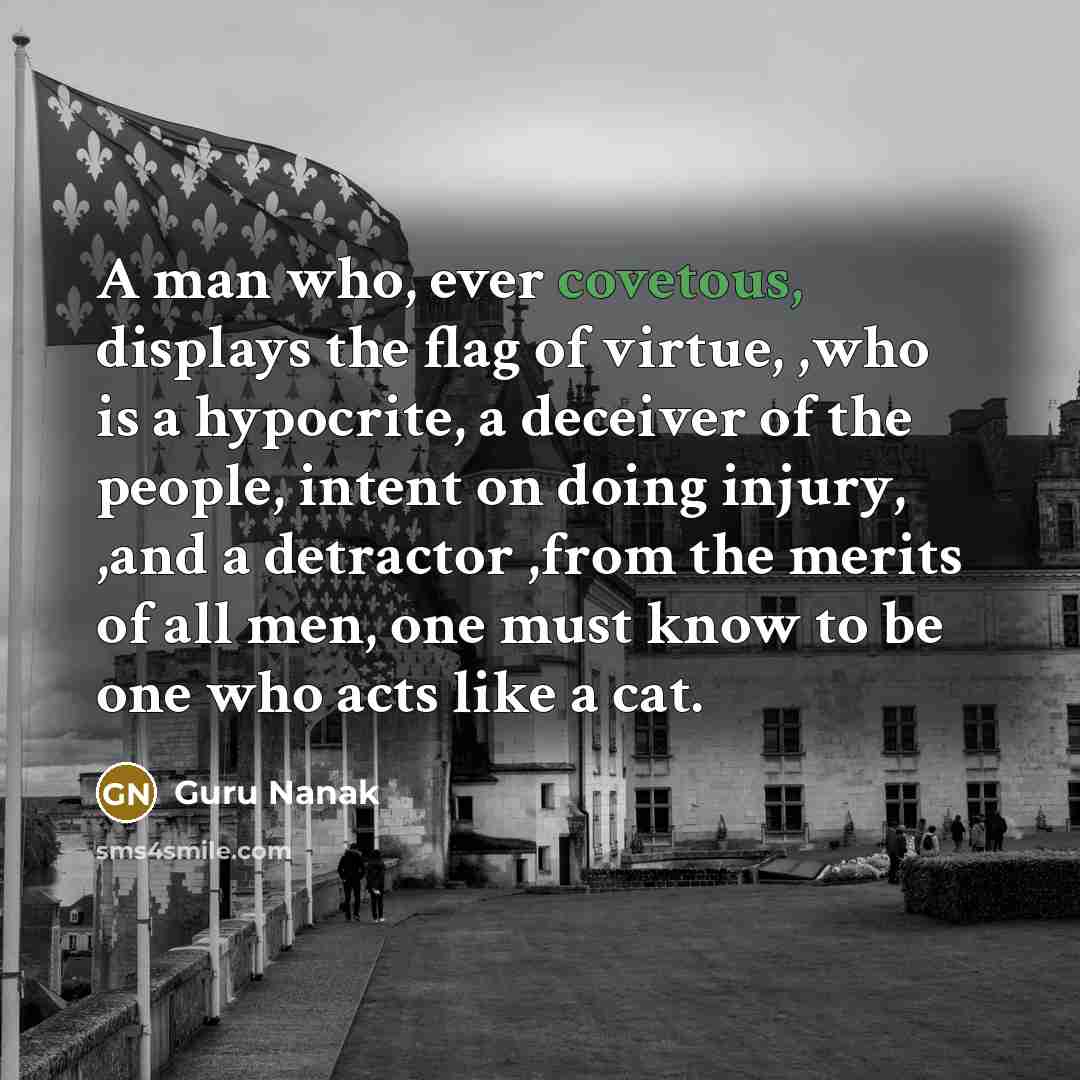 “A man who, ever covetous, displays the flag of virtue,…” quote by Guru Nanak