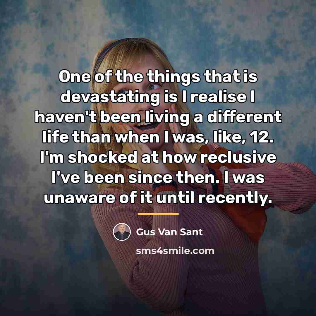 “One of the things that is devastating is I realise…” quote by Gus Van Sant