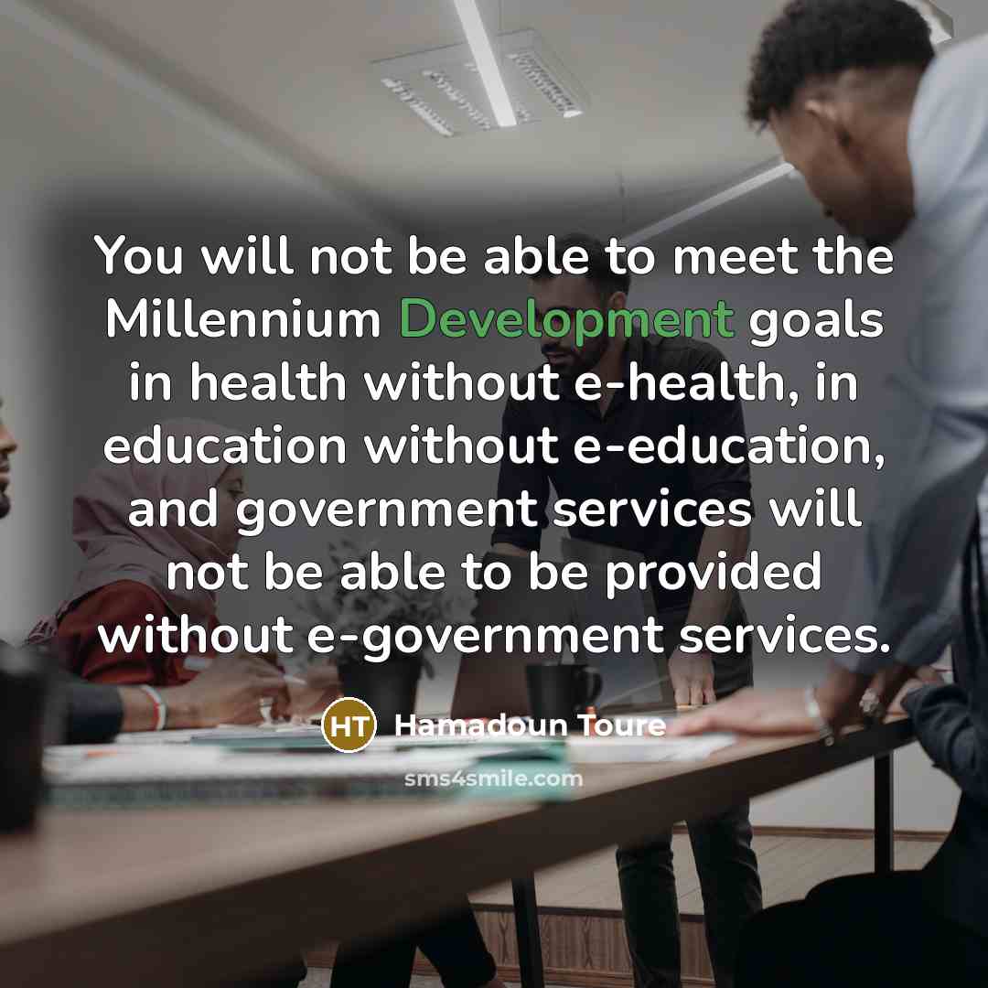 “You will not be able to meet the Millennium Development…” quote by Hamadoun Toure